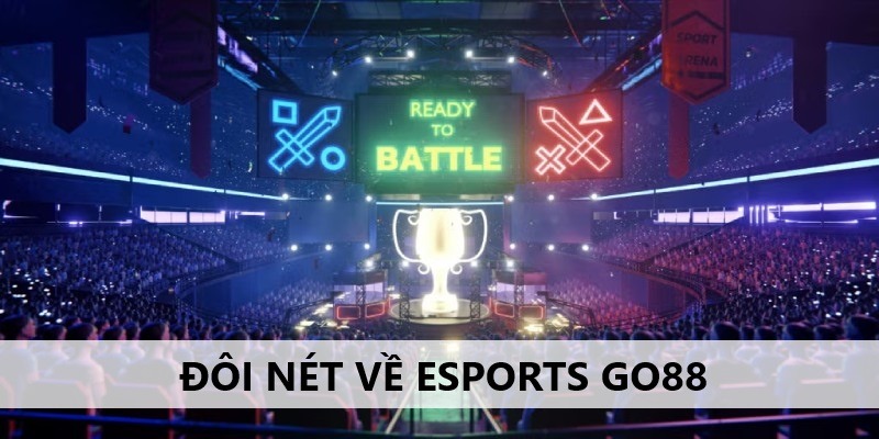 Sảnh Esports Go88 hội tụ những sản phẩm game đặc sắc