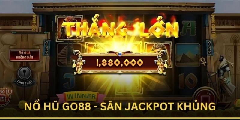 Sảnh nổ hũ Go88 triển khai nhiều cơ hội rinh Jackpot